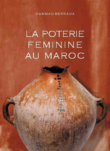 Hammad Berrada - La poterie féminine au Maroc.