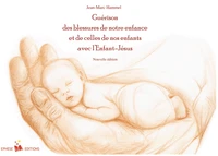 Guérison des blessures de notre enfance et de celles de nos enfants avec l'Enfant-Jésus