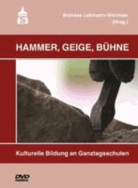 Hammer, Geige, Bühne - Kulturelle Bildung an Ganztagsschulen.