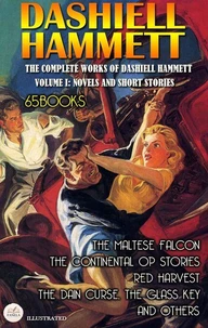 The Complete Works of Dashiell Hammett – Volume I: Novels and Short Stories (65 Books). Illustrated