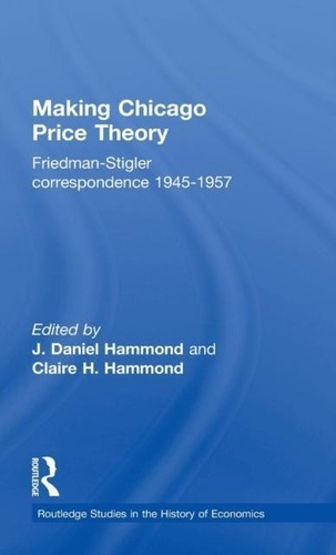  Hammond - Making Chicago Price Theory: Friedman-Stigler Correspondance 1945-1957.