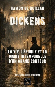 Dickens: La vie, l'époque et la magie intemporelle d'un grand conteur