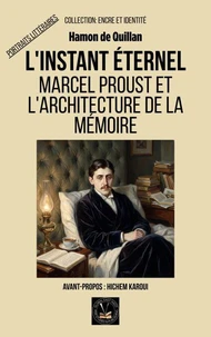 L'instant éternel : Marcel Proust et l'architecture de la mémoire