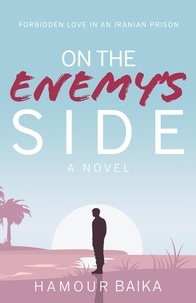  Hamour Baika - On the Enemy's Side: Forbidden Love in an Iranian Prison.