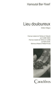 Hamoutal Bar-Yosef - Lieu douloureux - Edition français-hébreu-arabe.