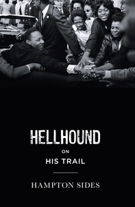 Hampton Sides - Hellhound on his Trail - The Stalking of Martin Luther King, Jr. and the International Hunt for His Assassin.