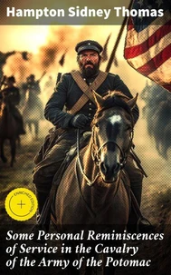 Some Personal Reminiscences of Service in the Cavalry of the Army of the Potomac