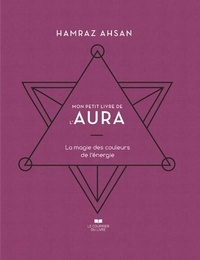 Hamraz Ahsan - Mon petit livre de l'aura - La magie des couleurs de l'énergie.