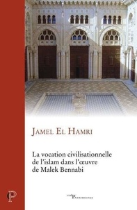 Hamri jamel El - La vocation civilisationnelle de l'islam dans l'oeuvre de malek bennadi.