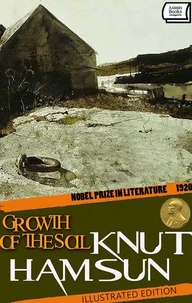 Growth of the Soil – Nobel Prize in Literature, 1920. Illustrated Edition