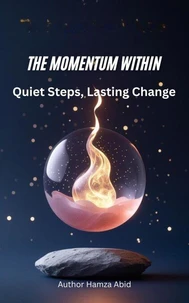 The Momentum Within: Quiet Steps, Lasting Change