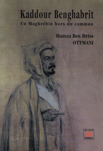 Hamza Ben Driss Ottmani - Kaddour Benghabrit - Un Maghrébin hors du commun.