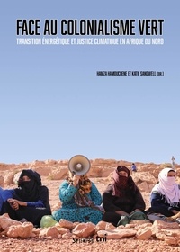 Hamza Hamouchene et Katie Sandwell - Face au colonialisme vert - Transition énergétique et justice climatique en Afrique du Nord.