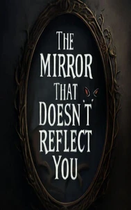 The Mirror That Doesn’t Reflect You