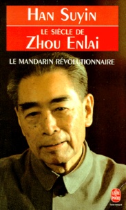Han Suyin - Le Siecle De Zhou Enlai. Le Mandarin Revolutionnaire, 1898-1998.