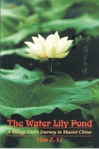 Han Z. Li - The Water Lily Pond - A Village Girl’s Journey in Maoist China.