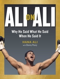 Hana Ali et Danny Peary - Ali on Ali - Why He Said What He Said When He Said It.
