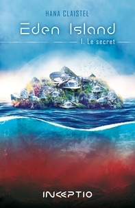 Hana Claistel - Eden Island Tome 1 : Le secret.