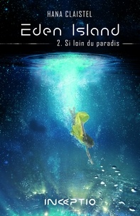 Hana Claistel - Eden Island Tome 2 : Si loin du paradis.