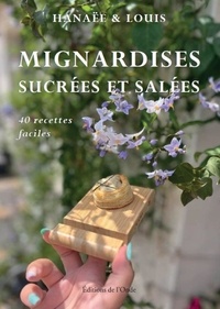 Hanaëe Bocage et Louis Menetrey - Mignardises sucrées et salées - 40 recettes faciles.