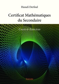Hanafi Derfoul - Certificat mathématiques du secondaire - Cours & Exercices.