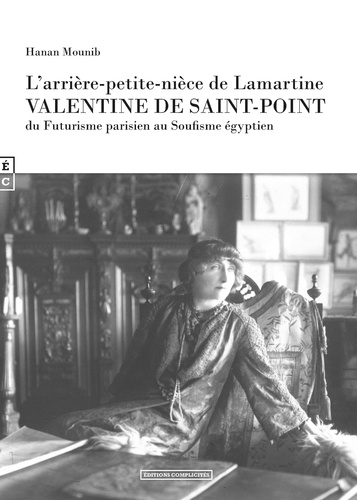Hanan Mounib - L'arrière-petite-nièce de Lamartine Valentine de Saint-Point, du futurisme parisien au soufisme égyptien dans la caravane des chimères.