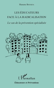 Hanane Bouseta - Les éducateurs face à la radicalisation - Le cas de la prévention spécialisée.