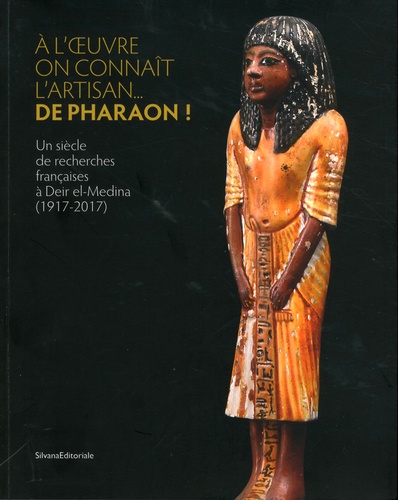 Hanane Gaber et Laure Bazin Rizzo - A l'oeuvre on connait l'artisan... de Pharaon ! - Un siècle de recherches françaises à Deir el-Medina (1917-2017).