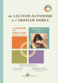 Hanane Moughamir-M'lik et Françoise Bruat - Un parcours entre oral et écrit Cycle 3 - Du lecteur autonome à l'orateur habile tome 3.