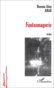 Hanania-Alain Amar - Fantasmagorie - Récits.