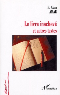 Hanania Alain Amar - Le livre inachevé - Et autres textes.