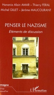 Hanania Alain Amar et Thierry Féral - Penser le nazisme - Eléments de discussion.