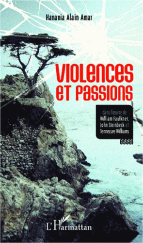 Violences et passions. Dans l'oeuvre de William Faulkner, John Steinbeck et Tennessee Williams