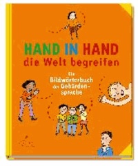 Hand in Hand die Welt begreifen - Ein Bildwörterbuch der Gebärdensprache.