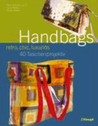 Handbags - retro, chic, luxuriös - 40 Taschenprojekte.