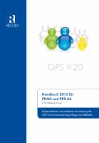 Handbuch 2013 für PKMS und PPR-A4 - Kodierrichtlinien und praktische Anwendung des OPS 9-20 hochaufwendige Pflege von Patienten.
