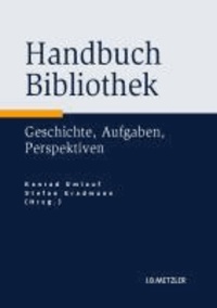 Handbuch Bibliothek - Geschichte, Aufgaben, Perspektiven.