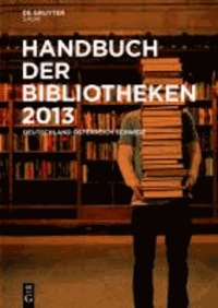 Handbuch der Bibliotheken 2013 - Deutschland, Österreich, Schweiz.