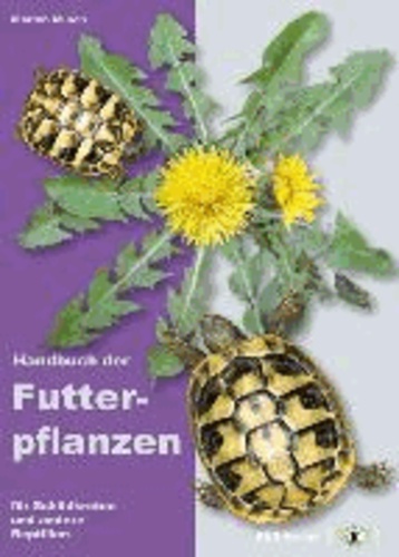 Handbuch der Futterpflanzen für Schildkröten und andere Reptilien.