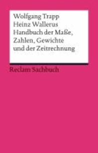 Handbuch der Maße, Zahlen, Gewichte und der Zeitrechnung.