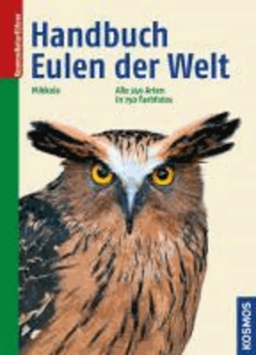 Heimo Mikkola - Handbuch Eulen der Welt - Alle 249 Arten in 750 Farbfotos.