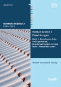 Handbuch Eurocode 1 - Einwirkungen 1 - Band 1: Grundlagen, Nutz- und Eigenlasten, Brandeinwirkungen, Schnee-, Wind-, Temperaturlasten Vom DIN konsolidierte Fassung.