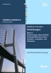 Handbuch Eurocode 1 - Einwirkungen 2 - Band 2: Bauzustände, Außergewöhnliche Lasten, Verkehrs-, Kranbahn- und Silolasten Vom DIN konsolidierte Fassung.