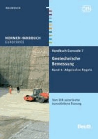 Handbuch Eurocode 7 - Geotechnische Bemessung 1 - Band 1: Allgemeine Regeln. Vom DIN autorisierte konsolidierte Fassung.