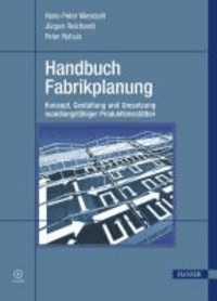 Handbuch Fabrikplanung - Konzept, Gestaltung und Umsetzung wandlungsfähiger Produktionsstätten.