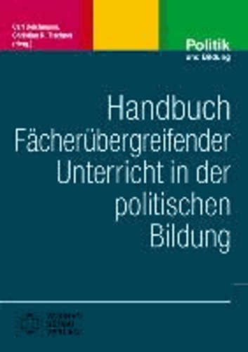 Handbuch fächerübergreifender Unterricht in der politischen Bildung - Ansätze und Perspektiven.