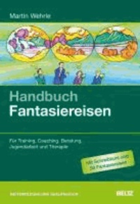 Handbuch Fantasiereisen - Für Training, Coaching, Beratung, Jugendarbeit und Therapie.