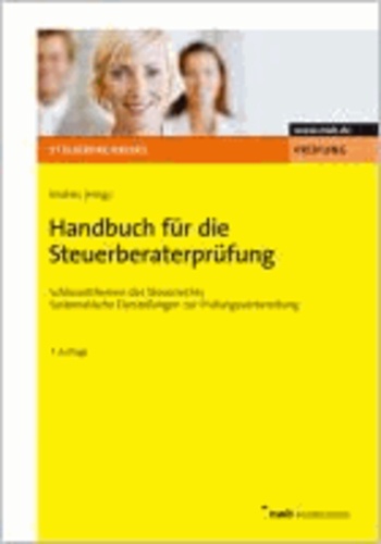 Handbuch für die Steuerberaterprüfung - Schlüsselthemen des Steuerrechts. Systematische Darstellungen zur Prüfungsvorbereitung..