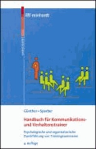 Handbuch für Kommunikations- und Verhaltenstrainer - Psychologische und organsisatorische Durchführung von Trainingsseminaren.