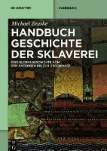 Handbuch Geschichte der Sklaverei - Eine Globalgeschichte von den Anfängen bis zur Gegenwart.